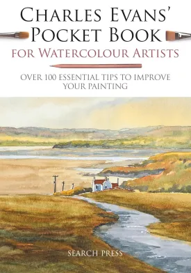Charles Evans' Pocket Book for Watercolour Artists: Over 100 Essential Tips to Improve Your Painting (WATERCOLOUR ARTISTS' POCKET BOOKS) Flexibound  August 28, 2018